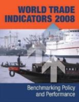 World Trade Indicators 2008: Benchmarking Policy and Performance 0821375679 Book Cover