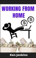 Working from Home: Earn Income By Working From Home, with No Prior Experience! Start Making Money with the Right Home Business In 2021. Beginner's Guide (2021 Edition) 3986531017 Book Cover