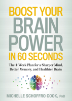 Boost Your Brain Power in 60 Seconds: The 4-Week Plan for a Sharper Mind, Better Memory, and Healthier Brain 1623364817 Book Cover