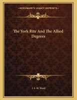 The York Rite And The Allied Degrees 116306999X Book Cover
