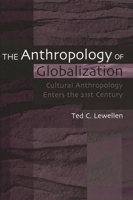 The Anthropology of Globalization: Cultural Anthropology Enters the 21st Century 0897897404 Book Cover