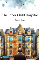 The Inner Child Hospital 1068209216 Book Cover