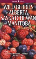 Wild Berries of Alberta, Saskatchewan and Manitoba 1551058669 Book Cover