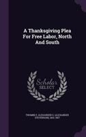 A thanksgiving plea for free labor, North and South 1342240529 Book Cover