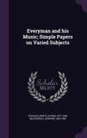 Everyman and his Music; Simple Papers on Varied Subjects 1354432827 Book Cover
