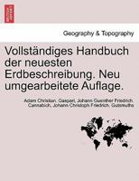 Vollständiges Handbuch der neuesten Erdbeschreibung. Neu umgearbeitete Auflage. 1241347441 Book Cover