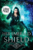 Her Emerald Shield: A Large Print Mystical Creature Portal Fantasy Novel (Guardians of Camelot) B0F6R7BVX7 Book Cover