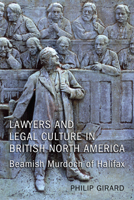 Lawyers and Legal Culture in British North America: Beamish Murdoch of Halifax 1442644109 Book Cover