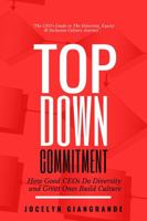 Top-Down Commitment: How Good CEOs Do Diversity and Great Ones Build Culture 0983981655 Book Cover