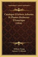 Catalogue D'Arbres Arbustes Et Plantes Herbacees D'Amerique (1916) 1161031057 Book Cover