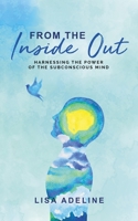 From the inside out: Harnessing the power of the subconscious mind B08N3JG3LB Book Cover