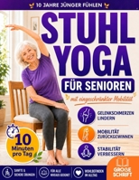 Stuhl-Yoga für Senioren mit eingeschränkter Mobilität: 10 Jahre jünger fühlen, Stürzen vorbeugen, Steifheit lindern & unabhängig bleiben | ... Kraft & Gewichtsabnahme (German Edition) 180647686X Book Cover