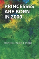 PRINCESSES ARE BORN IN 2000: Notebook 120 pages 6 x 9 inch 1677879076 Book Cover