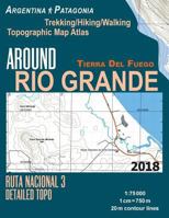 Around Rio Grande Tierra del Fuego Trekking/Hiking/Walking Topographic Map Atlas Ruta Nacional 3 Detailed Topo Argentina Patagonia 1: 75000: Trails & Walks Map 1983836850 Book Cover