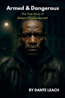 Armed & Dangerous: The True Story of Robert Charles Barnett B0G3QQJBLM Book Cover