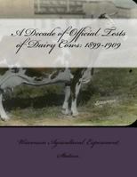 A Decade of Official Tests of Dairy Cows: 1899-1909 1729846785 Book Cover