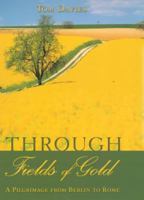 Through Fields of Gold: A Pilgrimage from Berlin to Rome 0281053588 Book Cover