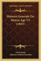 Histoire Generale Du Moyen Age V2 (1843) 1160116660 Book Cover