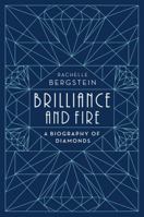 Brilliance and Fire: A Biography of Diamonds 0062323776 Book Cover