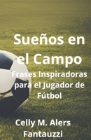 Sueños en el Campo: Frases Inspiradoras para el Jugador de Fútbol (Spanish Edition) B0DPJDSCJM Book Cover