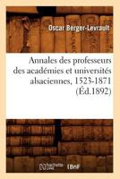 Annales Des Professeurs Des Acada(c)Mies Et Universita(c)S Alsaciennes, 1523-1871 (A0/00d.1892) 201263611X Book Cover
