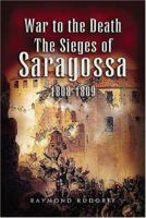 War to the death: The siege of Saragossa, 1808-1809 0241024498 Book Cover