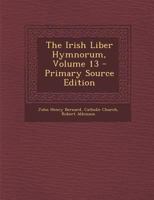 The Irish Liber Hymnorum, Volume 13 - Primary Source Edition 1295313332 Book Cover