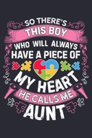 So Theres This Boy Who Will Always Have a Piece of My Heart He Calls Me Aunt: Autism Awareness Lined Notebook, Journal, Organizer, Diary, Composition Notebook, Gifts for Autism Supporters 1671366166 Book Cover