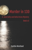 Murder in 13D: A Jack Kelly and Bella Bravo Mystery Book #2 1535597240 Book Cover