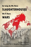 As Long as We Have Slaughterhouses, We'll Have Wars: Manifesto for a Slaughter-Free Civilization 9382947191 Book Cover