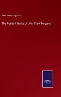 The Poetical Works of John Clark Ferguson 1104502674 Book Cover