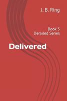 Delivered: Book 3 Derailed Series 1720215499 Book Cover