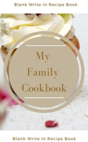 My Family Cookbook - Blank Write In Recipe Book - Includes Sections For Ingredients Directions And Prep Time. 1714424839 Book Cover