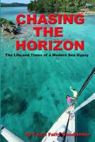 Chasing The Horizon: The Life and Times of a Modern Sea Gypsy 1438227876 Book Cover