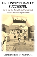 Unconventionally Successful: Out of the Box Thoughts and Actions that Led to Extraordinary Outcomes 0997831774 Book Cover