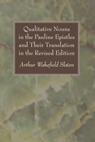 Qualitative Nouns in the Pauline Epistles and Their Translation in the Revised Version 1606087533 Book Cover