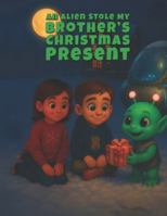 An Alien Stole My Brother's Christmas Present (Cozy Christmas Tales) B0G52H555G Book Cover