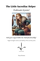 The Little Sacroiliac Helper: Problematic SI joints? B0F5FSQSLT Book Cover
