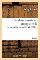 L'Art Dans La Maison: Grammaire de L'Ameublement. Tome 2 201272616X Book Cover