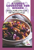 A Lupus Cookbook for Women: Balancing Health and Flavor with Anti-Inflammatory Recipes B0CQHBW5H8 Book Cover