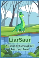 Liarsaur: A Roaring Rhyme About Truth and Trust B0FCRQBKH4 Book Cover