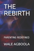 THE REBIRTH: PARENTING REDEFINED (GSGI BOOKS) B087CVXYN1 Book Cover