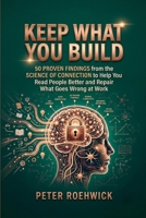 Keep What You Build: 50 Proven Findings from the Science of Connection to Help You Read People Better and Repair What Goes Wrong at Work (The Verified Brain) B0HD92YTWC Book Cover