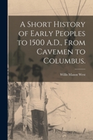 A Short History of Early Peoples to 1500 A.D., From Cavemen to Columbus. 1014042976 Book Cover