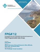 FPGA 12 Proceedings of the 2012 ACM/SIGDA International Symposium on Field Programmable Gate Arrays 1450311555 Book Cover
