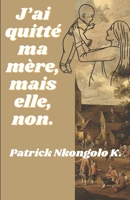 J’ai quitté ma mère, mais elle, non. B0C6W46TXJ Book Cover
