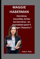 MAGGIE HABERMAN: Dernières nouvelles, briser les barrières : un journaliste peut-il changer l’histoire ? (French Edition) B0FLXLV4ZH Book Cover
