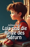 Luis und die Ringe des Saturn: Kinderbuch personalisiert: Weltraum-Abenteuer zum Lesen & Vorlesen (6-10 Jahre) inklusive Ausmalbilder (German Edition) B0FDV9W1VL Book Cover