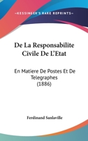 De La Responsabilite Civile De L'Etat: En Matiere De Postes Et De Telegraphes (1886) 1149010533 Book Cover