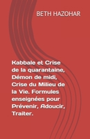 Kabbale et Crise de la quarantaine, Démon de midi, Crise du Milieu de la Vie. Formules enseignées pour Prévenir, Adoucir, Traiter. (French Edition) B0GPQTLNHP Book Cover